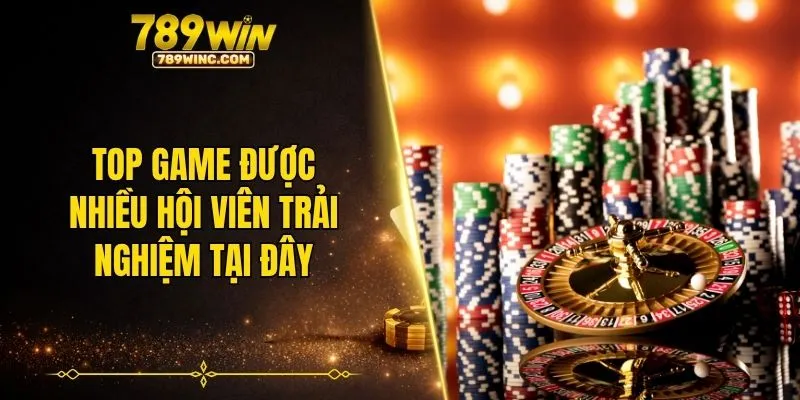 Top game được nhiều hội viên trải nghiệm tại đây