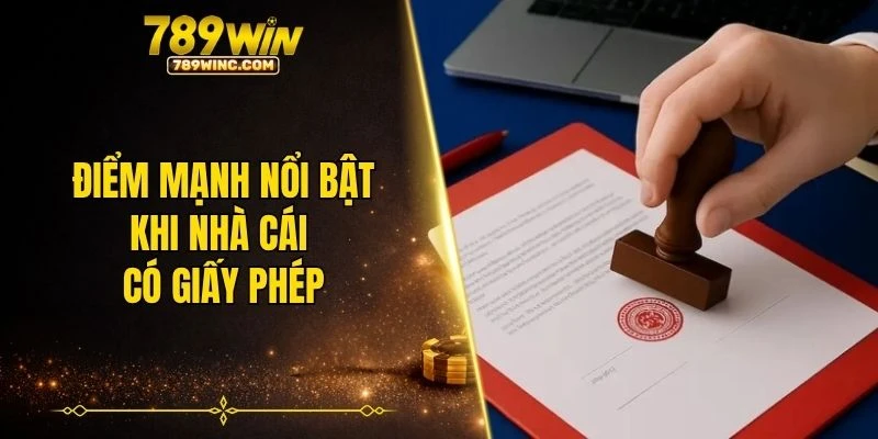 Điểm mạnh nổi bật khi nhà cái có giấy phép