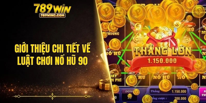 Giới thiệu chi tiết về luật chơi nổ hũ 90