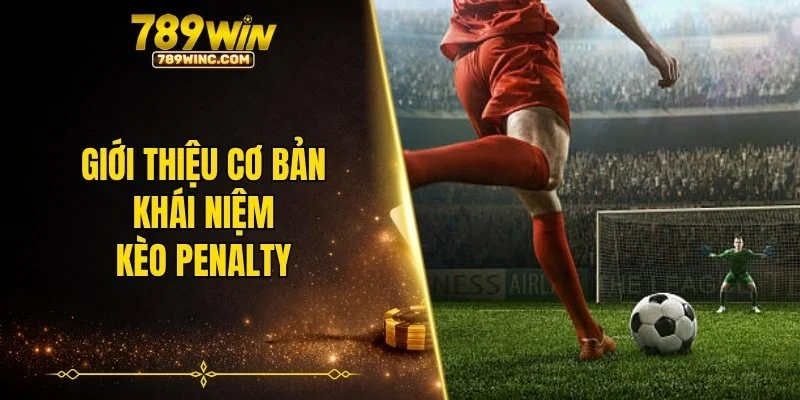 Giới thiệu cơ bản khái niệm kèo penalty