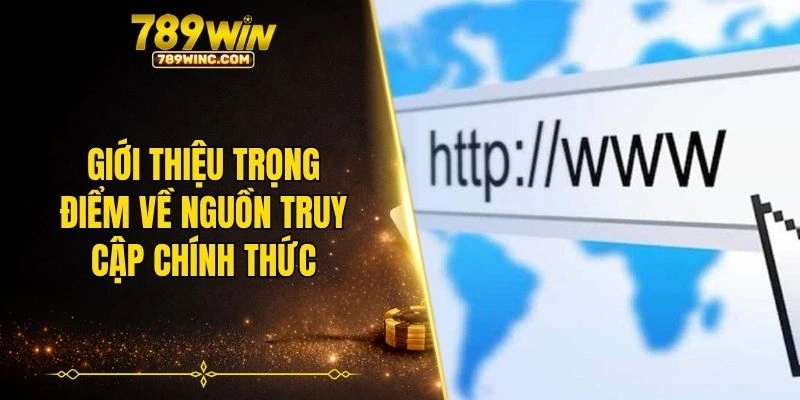 Giới thiệu trọng điểm về nguồn truy cập chính thức