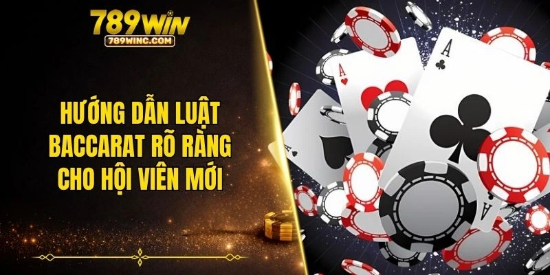 Hướng dẫn luật baccarat rõ ràng cho hội viên mới
