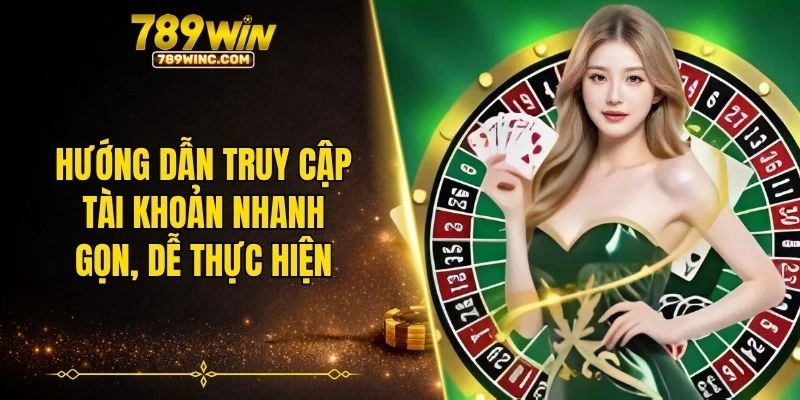 Hướng dẫn truy cập tài khoản nhanh gọn, dễ thực hiện