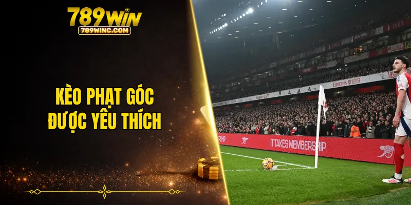 Kèo phạt góc là tỷ lệ cược phụ nhưng rất được yêu thích