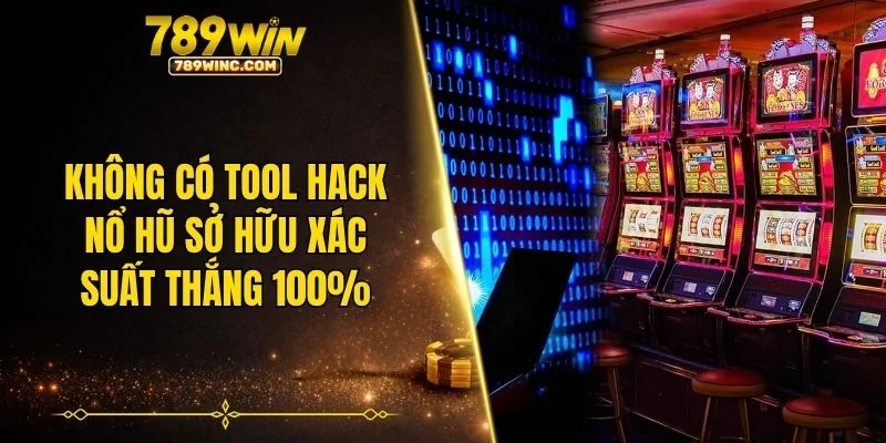Không có tool hack nổ hũ sở hữu xác suất thắng 100%