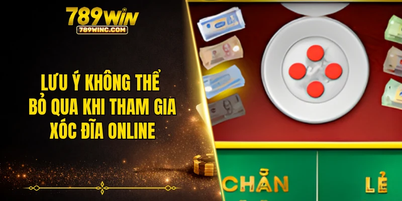 Lưu ý không thể bỏ qua khi tham gia xóc đĩa online