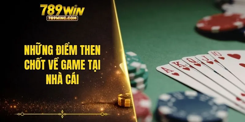 Những điểm then chốt về game tại nhà cái