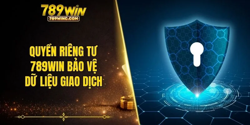 Quyền riêng tư 789WIN bảo vệ dữ liệu giao dịch