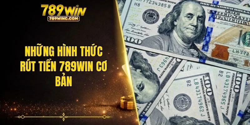 Những hình thức rút tiền 789WIN cơ bản
