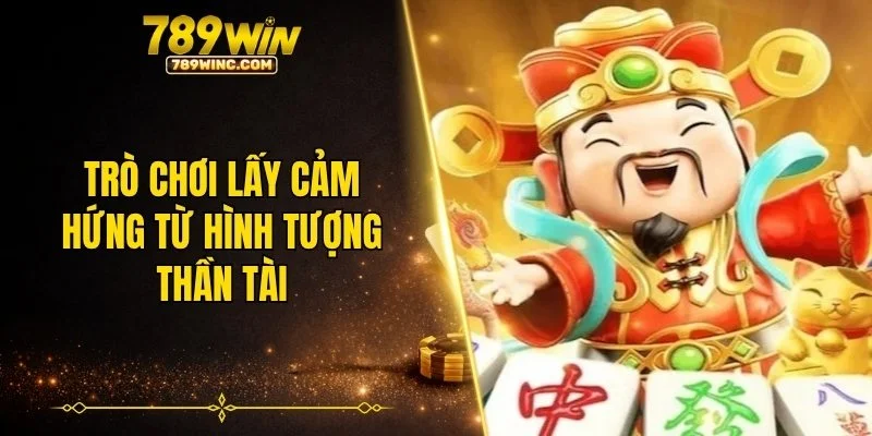 Trò chơi lấy cảm hứng từ hình tượng Thần Tài