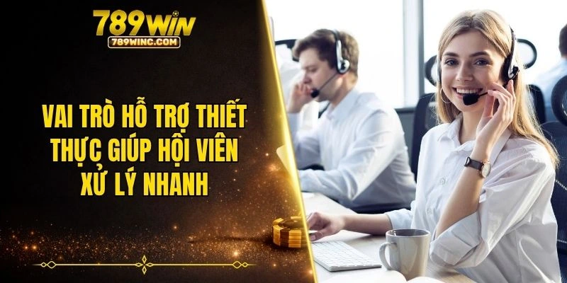 Vai trò hỗ trợ thiết thực giúp hội viên xử lý nhanh